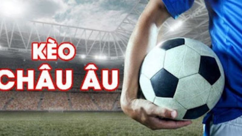 Lý do kèo Châu Âu được thu hút đông đảo anh em tham gia